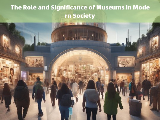 The Role and Significance of Museums in Modern Society