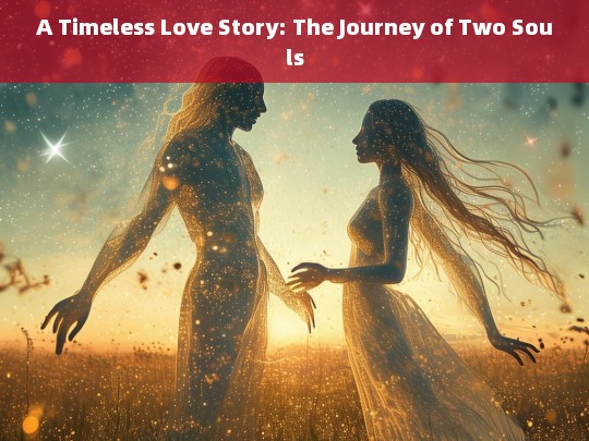 A Timeless Love Story: The Journey of Two Souls