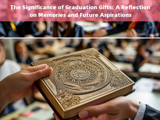 The Importance of Graduation Gifts: Celebrating Memories and Inspiring Future Dreams